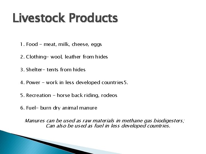 Livestock Products 1. Food - meat, milk, cheese, eggs 2. Clothing- wool, leather from