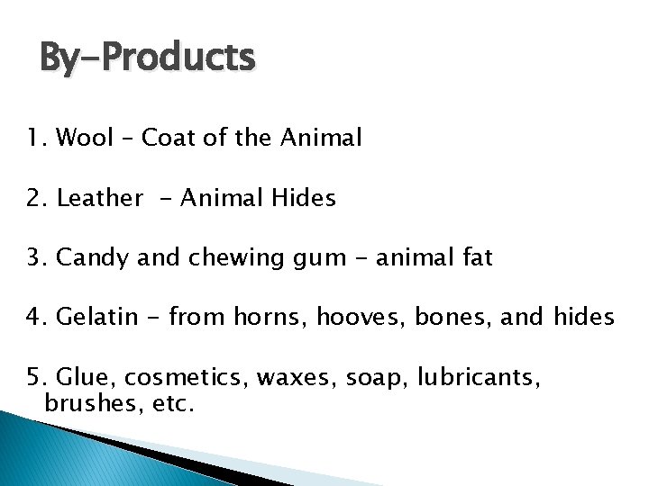By-Products 1. Wool – Coat of the Animal 2. Leather - Animal Hides 3. By-Products 1. Wool – Coat of the Animal 2. Leather - Animal Hides 3.