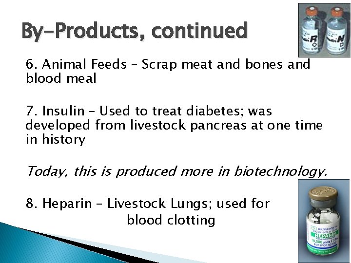 By-Products, continued 6. Animal Feeds – Scrap meat and bones and blood meal 7.
