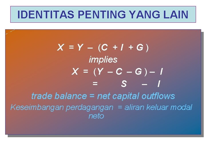 IDENTITAS PENTING YANG LAIN X = Y – (C + I + G )