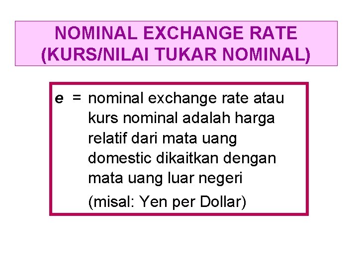 NOMINAL EXCHANGE RATE (KURS/NILAI TUKAR NOMINAL) e = nominal exchange rate atau kurs nominal