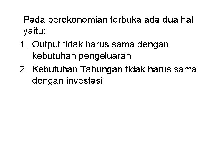 Pada perekonomian terbuka ada dua hal yaitu: 1. Output tidak harus sama dengan kebutuhan