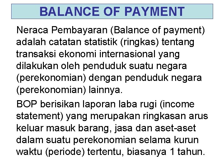 BALANCE OF PAYMENT Neraca Pembayaran (Balance of payment) adalah catatan statistik (ringkas) tentang transaksi