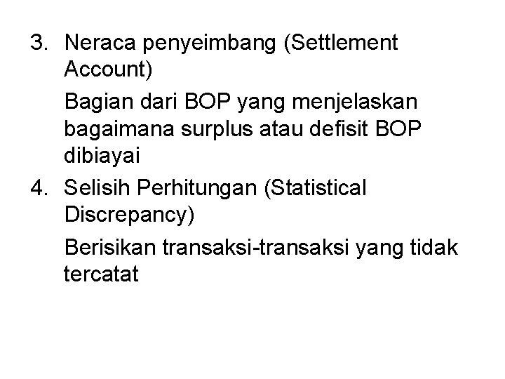 3. Neraca penyeimbang (Settlement Account) Bagian dari BOP yang menjelaskan bagaimana surplus atau defisit