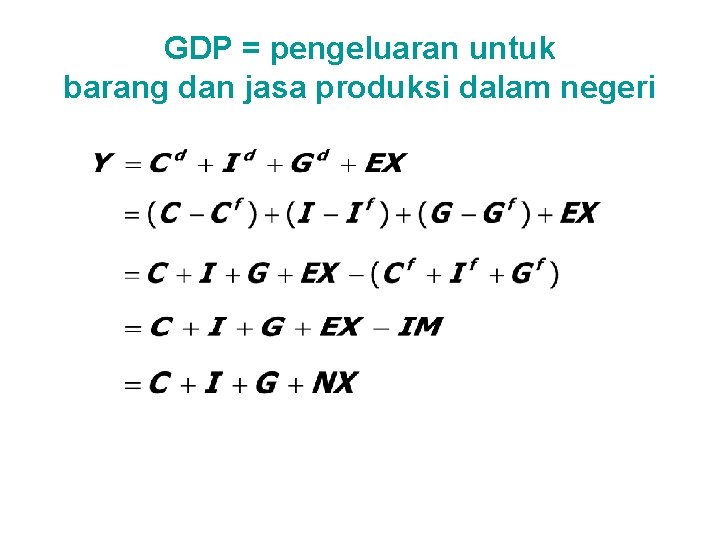 GDP = pengeluaran untuk barang dan jasa produksi dalam negeri 