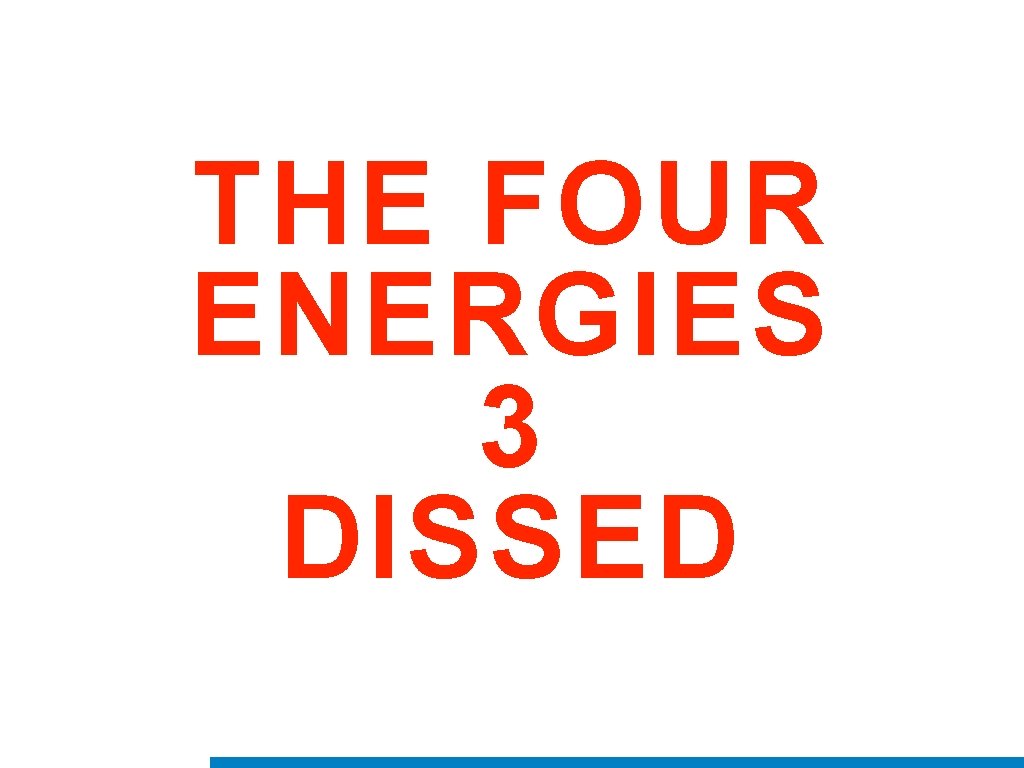 THE FOUR ENERGIES 3 DISSED 