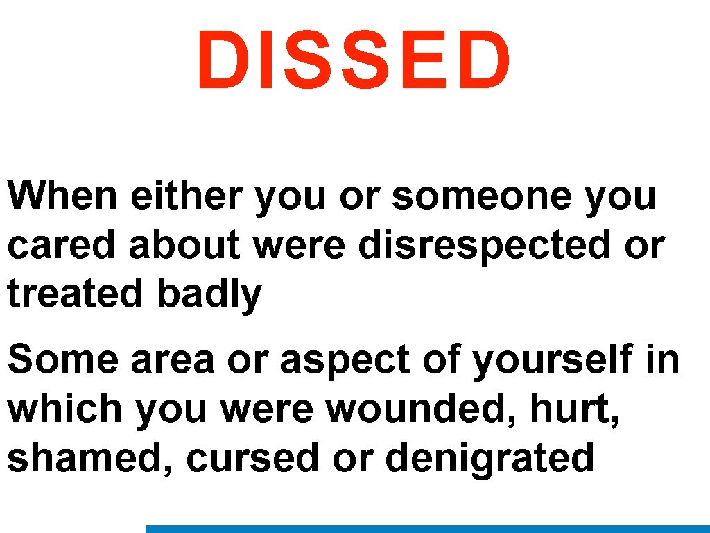 DISSED When either you or someone you cared about were disrespected or treated badly