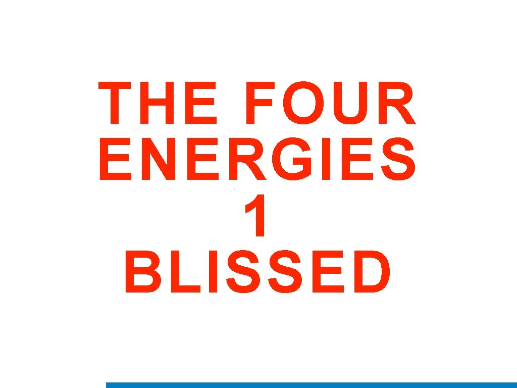 THE FOUR ENERGIES 1 BLISSED 