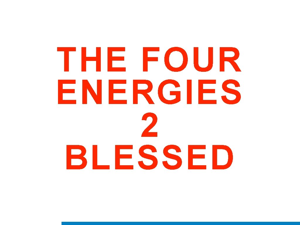 THE FOUR ENERGIES 2 BLESSED 