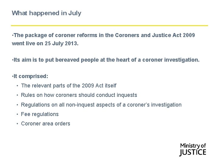 What happened in July • The package of coroner reforms in the Coroners and