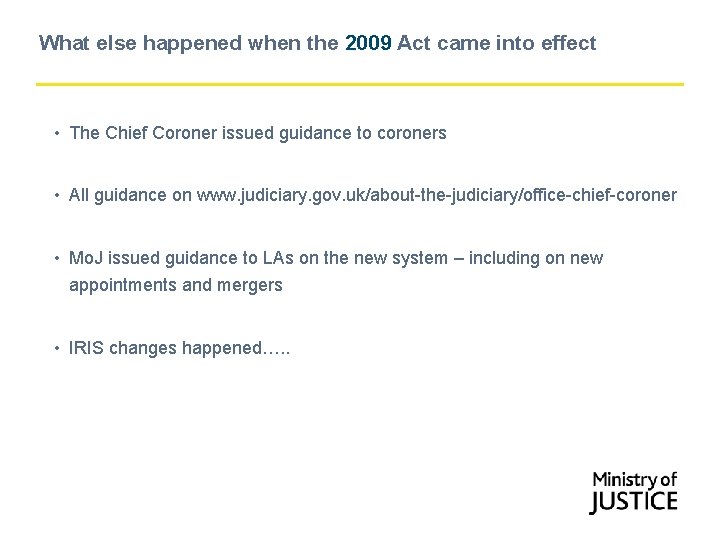 What else happened when the 2009 Act came into effect • The Chief Coroner