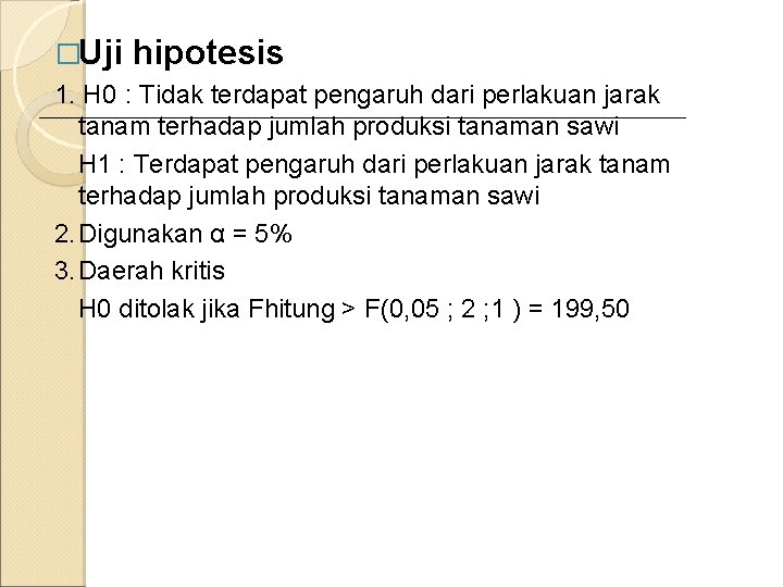 �Uji hipotesis 1. H 0 : Tidak terdapat pengaruh dari perlakuan jarak tanam terhadap