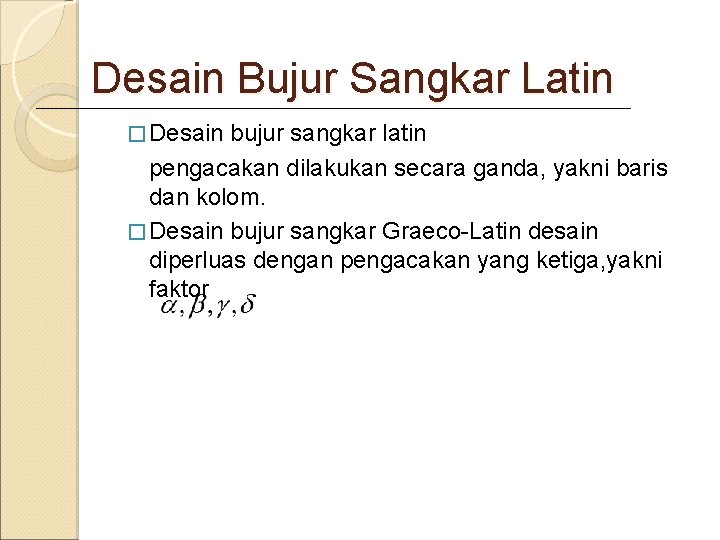 Desain Bujur Sangkar Latin � Desain bujur sangkar latin pengacakan dilakukan secara ganda, yakni