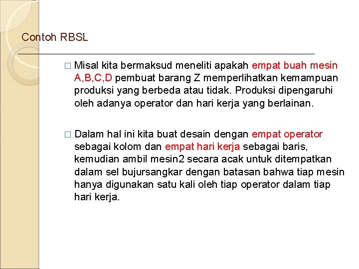 Contoh RBSL � Misal kita bermaksud meneliti apakah empat buah mesin A, B, C,