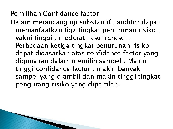 Pemilihan Confidance factor Dalam merancang uji substantif , auditor dapat memanfaatkan tiga tingkat penurunan