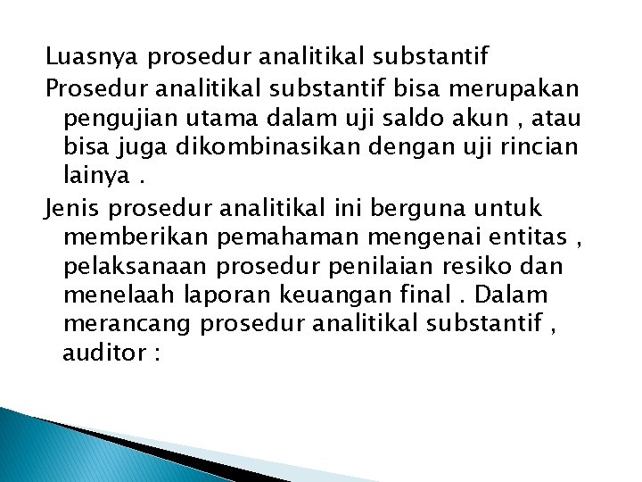 Luasnya prosedur analitikal substantif Prosedur analitikal substantif bisa merupakan pengujian utama dalam uji saldo