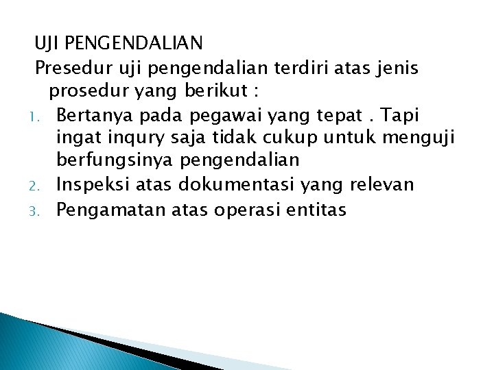 UJI PENGENDALIAN Presedur uji pengendalian terdiri atas jenis prosedur yang berikut : 1. Bertanya