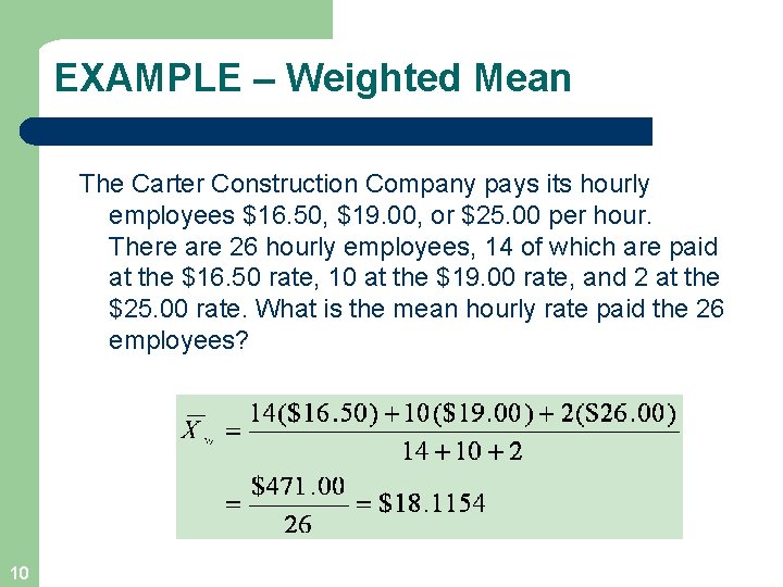 EXAMPLE – Weighted Mean The Carter Construction Company pays its hourly employees $16. 50,