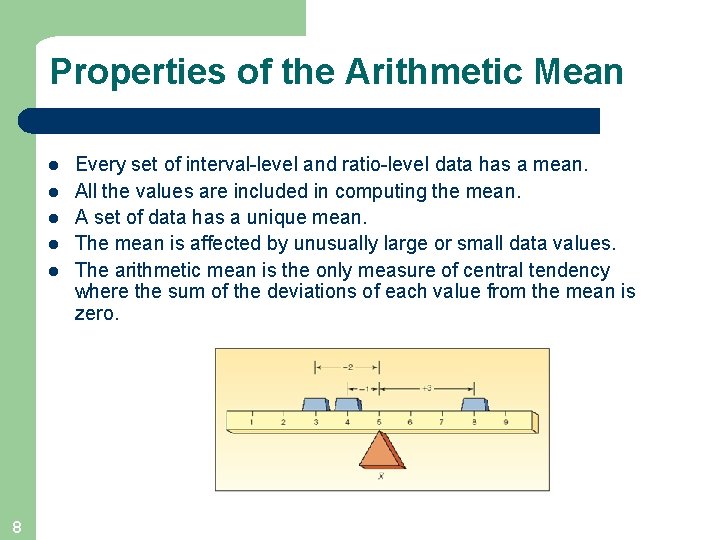 Properties of the Arithmetic Mean l l l 8 Every set of interval-level and