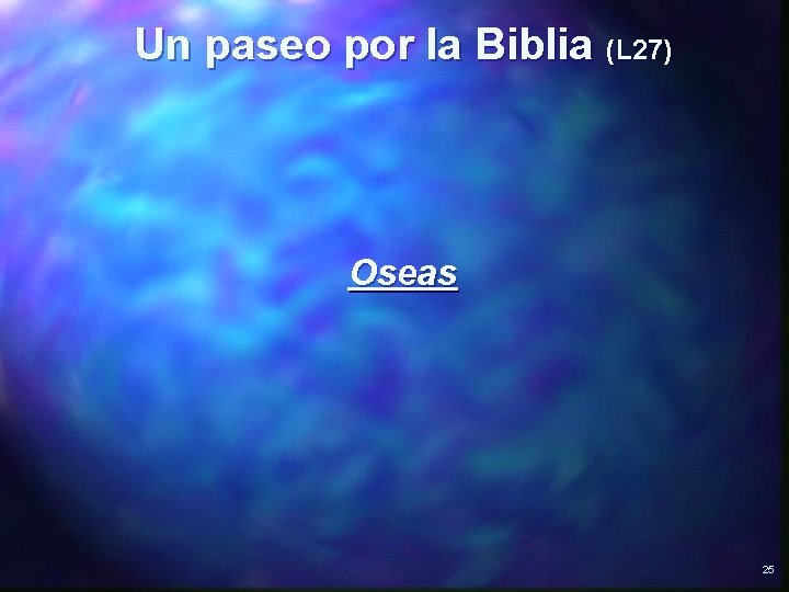 Un paseo por la Biblia (L 27) Oseas 25 