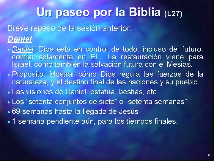 Un paseo por la Biblia (L 27) Breve repaso de la sesión anterior: Daniel