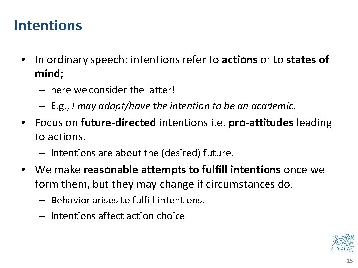 Intentions • In ordinary speech: intentions refer to actions or to states of mind;