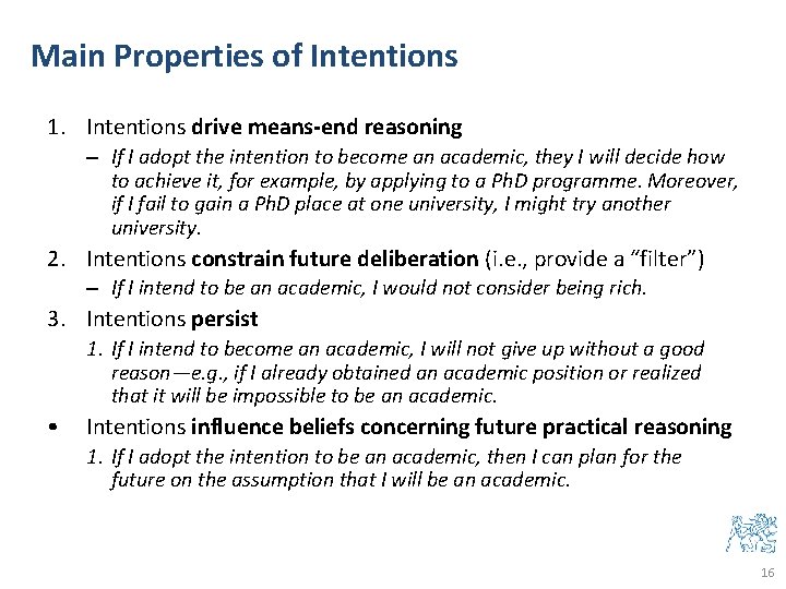 Main Properties of Intentions 1. Intentions drive means-end reasoning – If I adopt the