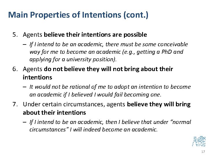 Main Properties of Intentions (cont. ) 5. Agents believe their intentions are possible –