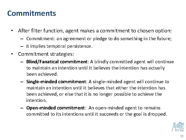 Commitments • After filter function, agent makes a commitment to chosen option: – Commitment: