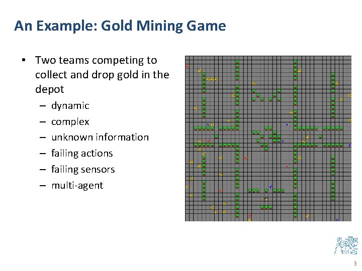 An Example: Gold Mining Game • Two teams competing to collect and drop gold