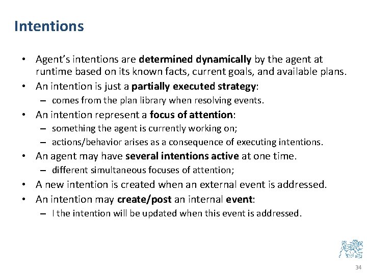 Intentions • Agent’s intentions are determined dynamically by the agent at runtime based on