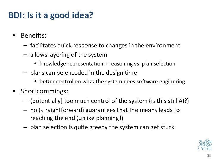 BDI: Is it a good idea? • Benefits: – facilitates quick response to changes