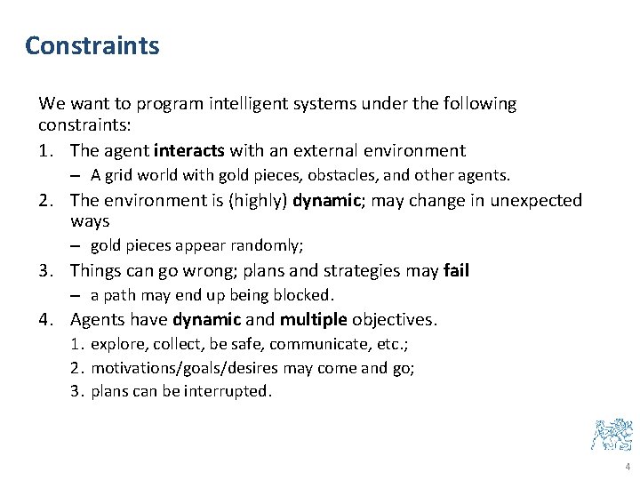 Constraints We want to program intelligent systems under the following constraints: 1. The agent