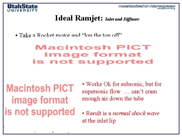 Ideal Ramjet: Inlet and Diffuser • Take a Rocket motor and “lop the top