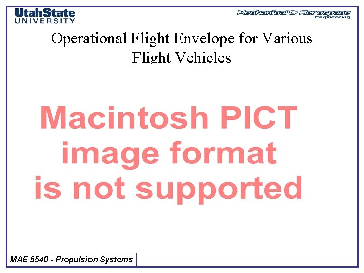 Operational Flight Envelope for Various Flight Vehicles MAE 5540 - Propulsion Systems 