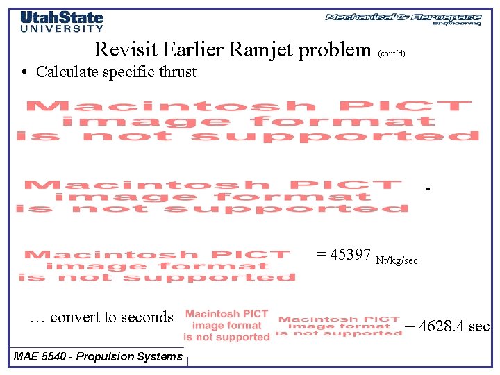 Revisit Earlier Ramjet problem (cont’d) • Calculate specific thrust - = 45397 Nt/kg/sec …