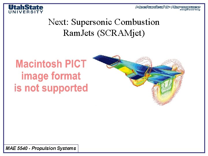 Next: Supersonic Combustion Ram. Jets (SCRAMjet) MAE 5540 - Propulsion Systems 