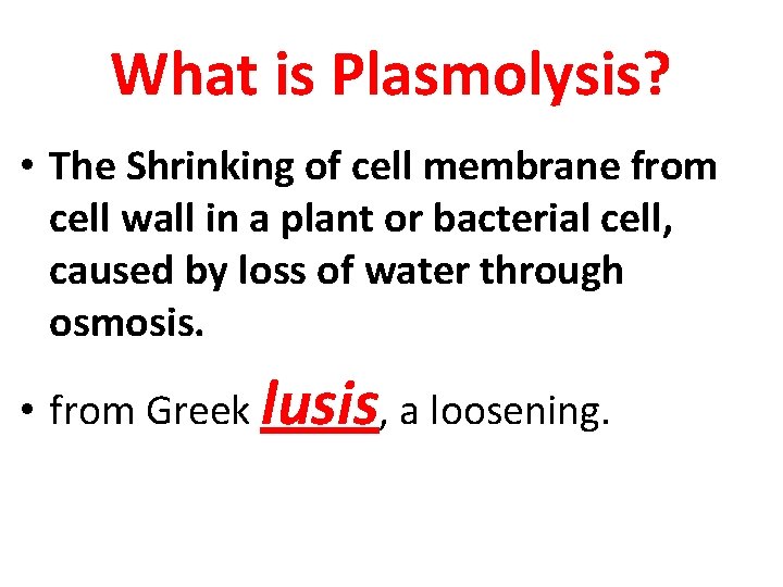 What is Plasmolysis? • The Shrinking of cell membrane from cell wall in a