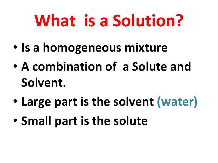 What is a Solution? • Is a homogeneous mixture • A combination of a