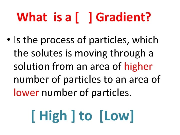 What is a [ ] Gradient? • Is the process of particles, which the