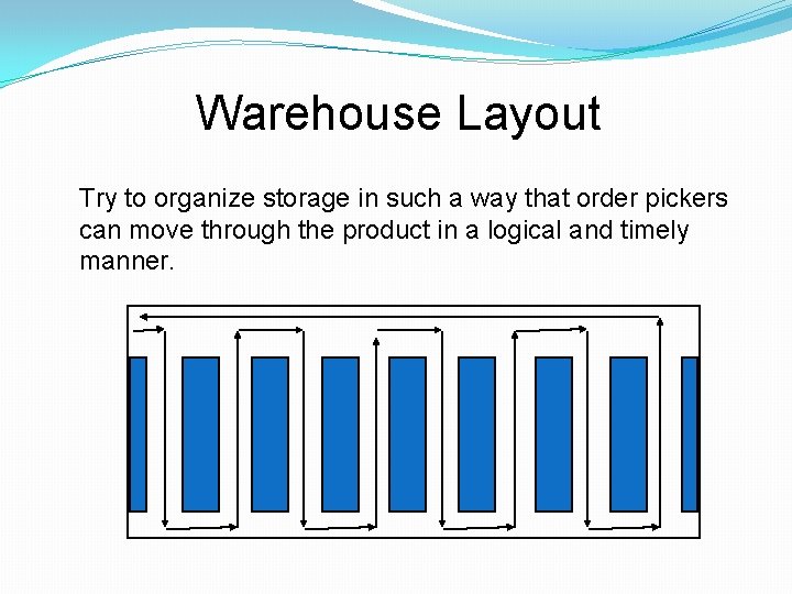 Warehouse Layout Try to organize storage in such a way that order pickers can