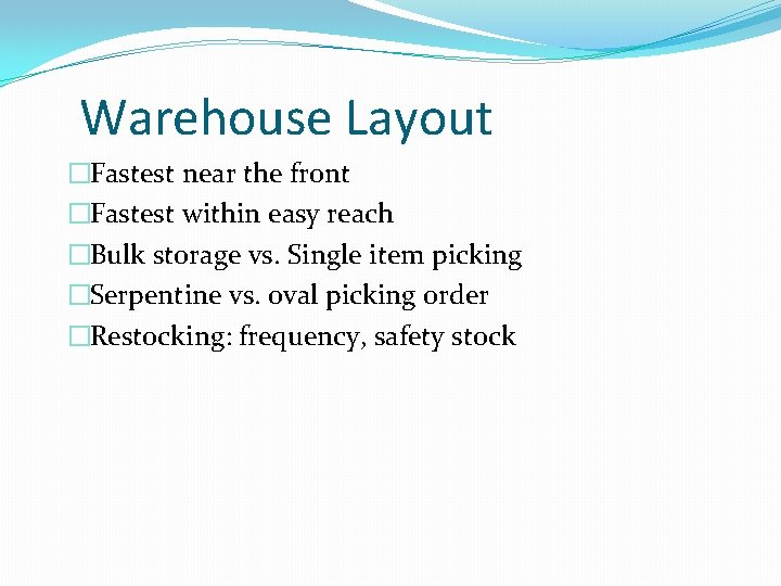 Warehouse Layout �Fastest near the front �Fastest within easy reach �Bulk storage vs. Single