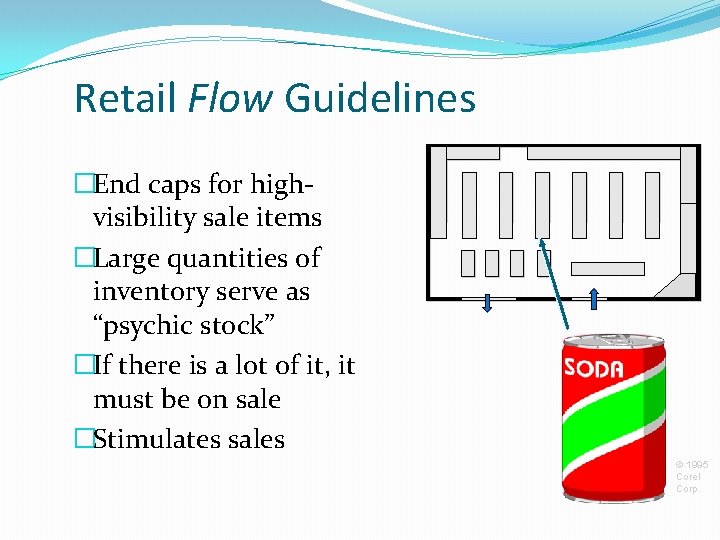 Retail Flow Guidelines �End caps for highvisibility sale items �Large quantities of inventory serve