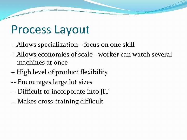 Process Layout + Allows specialization - focus on one skill + Allows economies of