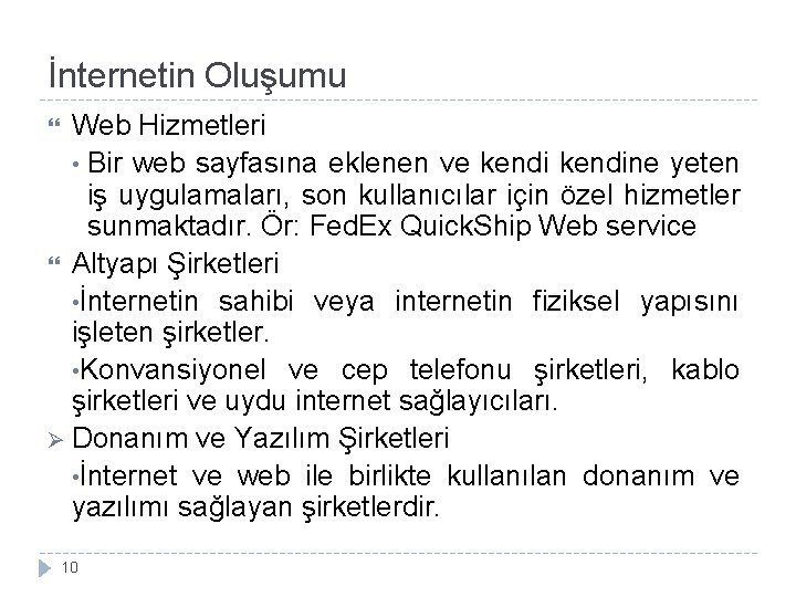 İnternetin Oluşumu Web Hizmetleri • Bir web sayfasına eklenen ve kendine yeten iş uygulamaları,