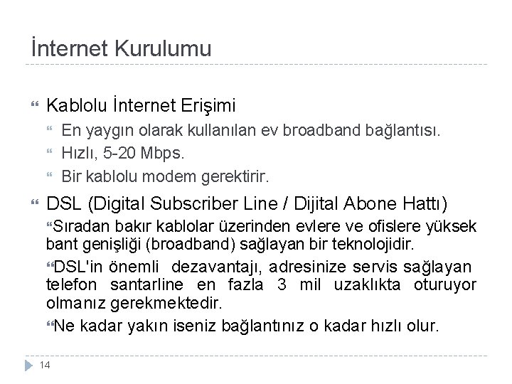 İnternet Kurulumu Kablolu İnternet Erişimi En yaygın olarak kullanılan ev broadband bağlantısı. Hızlı, 5