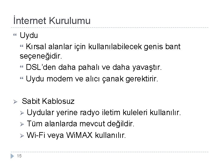 İnternet Kurulumu Uydu Kırsal alanlar için kullanılabilecek genis bant seçeneğidir. DSL’den daha pahalı ve