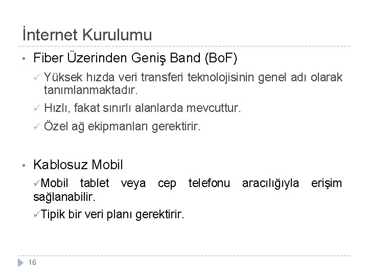 İnternet Kurulumu • • Fiber Üzerinden Geniş Band (Bo. F) ü Yüksek hızda veri