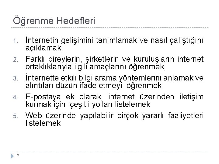 Öğrenme Hedefleri 1. 2. 3. 4. 5. 2 İnternetin gelişimini tanımlamak ve nasıl çalıştığını