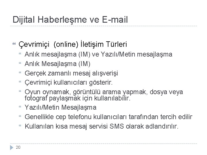 Dijital Haberleşme ve E-mail Çevrimiçi (online) İletişim Türleri 20 Anlık mesajlaşma (IM) ve Yazılı/Metin